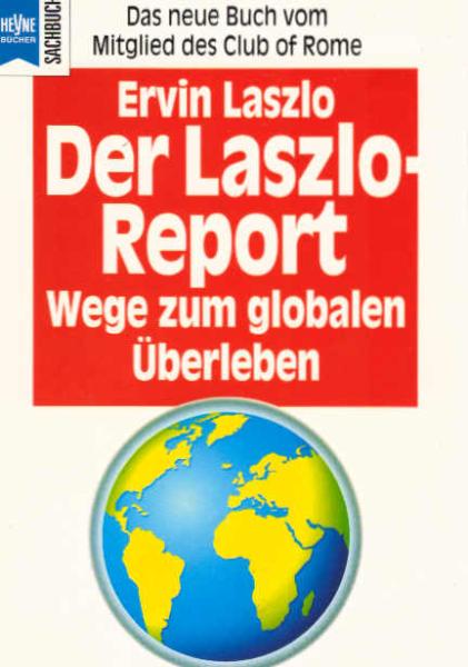 Der Laszlo-Report : Wege zum globalen Überleben.