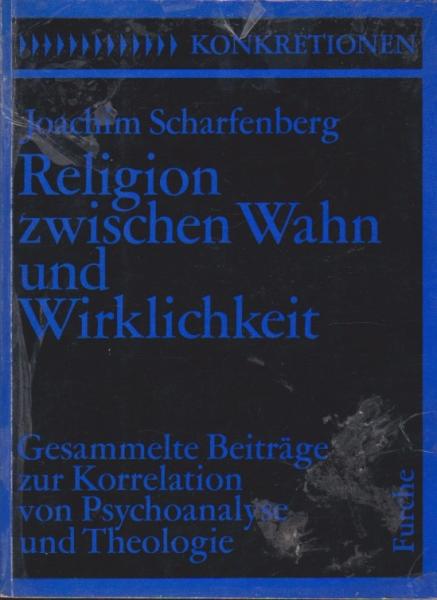 Religion zwischen Wahn und Wirklichkeit : gesammelte Beitr. z. Korrelation von Theologie u. Psychoanalyse.
