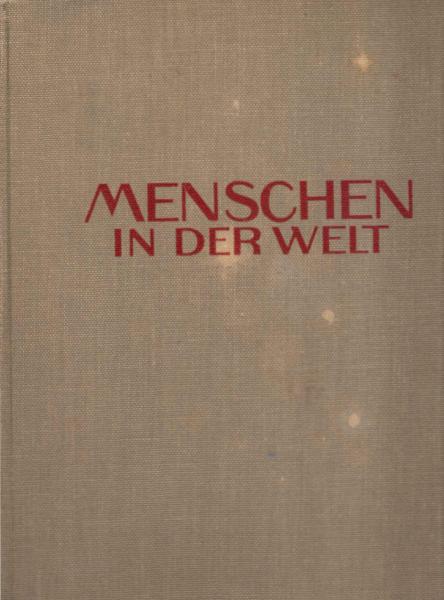 Menschen in der Welt : Vom Lebenskampf der Völker in der Alten und Neuen Welt, im Polarland, in Steppe und Tropenwald.