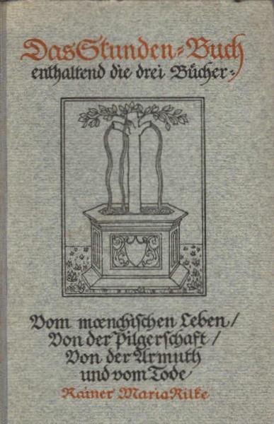 Das Stunden-Buch : enthaltend die drei Bücher: Vom mönchischen Leben, Von der Pilgerschaft, Von der Armut und vom Tode.