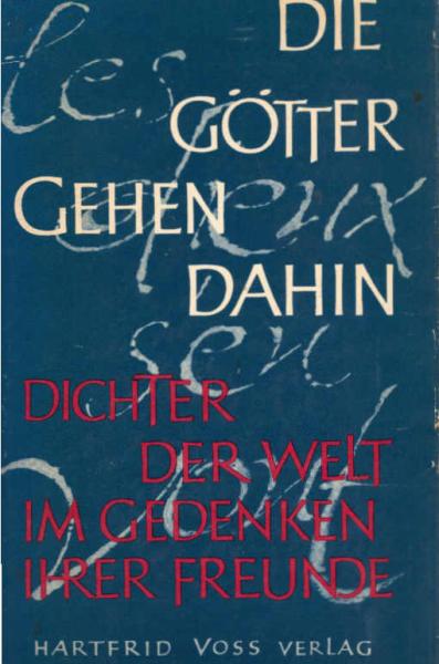 Die Götter gehen dahin : Dichter d. Welt im Gedenken ihrer Freunde = Les dieux s'en vont.