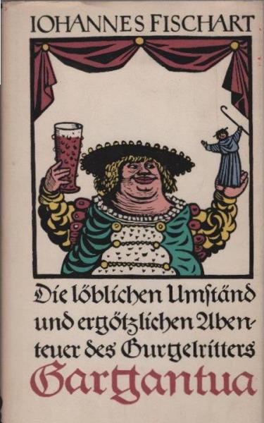 Die löblichen Umständ und ergötzlichen Abenteuer des Gurgelritters Gargantua.