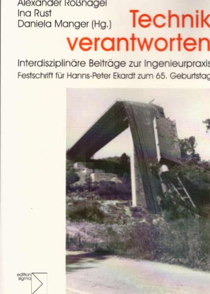 Technik verantworten : interdisziplinäre Beiträge zur Ingenieurpraxis ; Festschrift für Hanns-Peter Ekardt zum 65. Geburtstag.