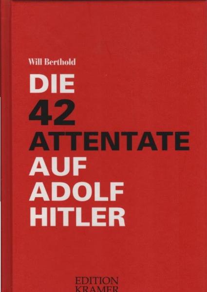 Die zweiundvierzig Attentate auf Hitler.