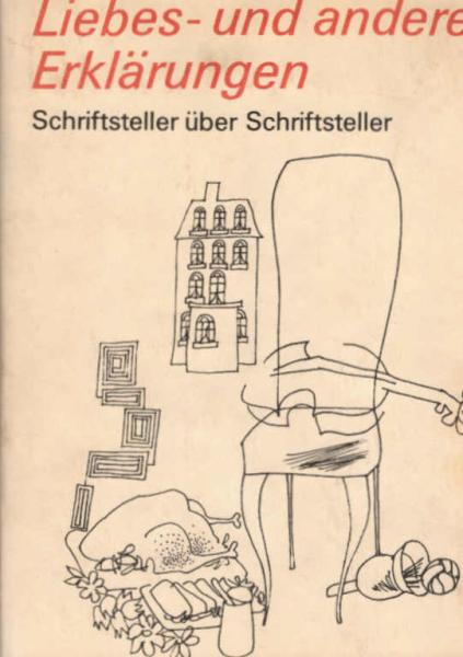 Liebes- und andere Erklärungen : Schriftsteller über Schriftsteller.