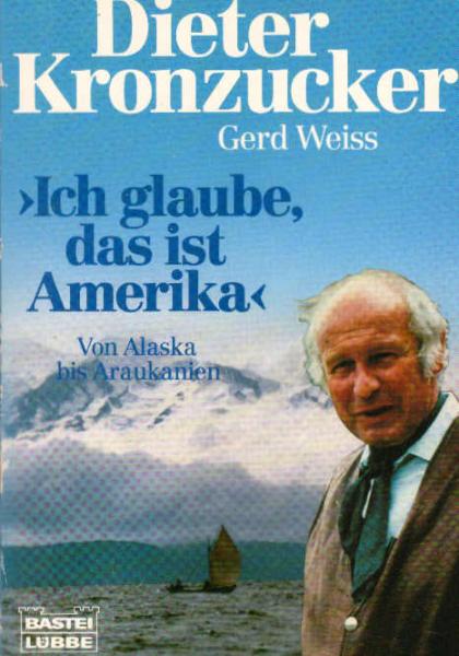 "Ich glaube, das ist Amerika" : [von Alaska bis Araukanien].