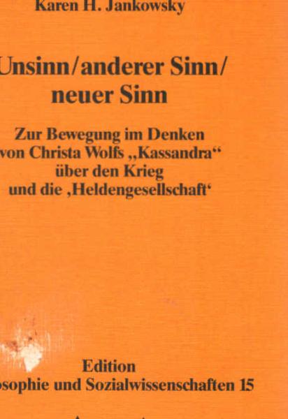 Unsinn, anderer Sinn, neuer Sinn : zur Bewegung im Denken von Christa Wolfs "Kassandra" über den Krieg und die 'Heldengesellschaft'.