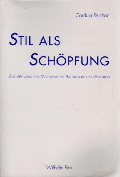 Stil als Schöpfung : zur Genesis der Moderne bei Baudelaire und Flaubert.