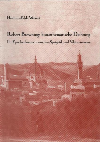 Robert Brownings kunstthematische Dichtung : ihr Epochenkontext zwischen Spätgotik und Viktorianismus.
