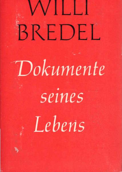 Willi Bredel : Dokumente seines Lebens