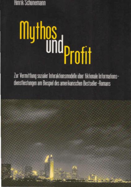 Mythos und Profit : zur Vermittlung sozialer Interaktionsmodelle über fiktionale Informationsdienstleistungen am Beispiel des amerikanischen Bestseller-Romans.