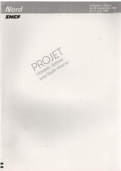 SNCF Indicateur officiel du 30 septembre 1984 au 1er juin 1985 Nord. Projet Horaires donnes sous toute reserve.