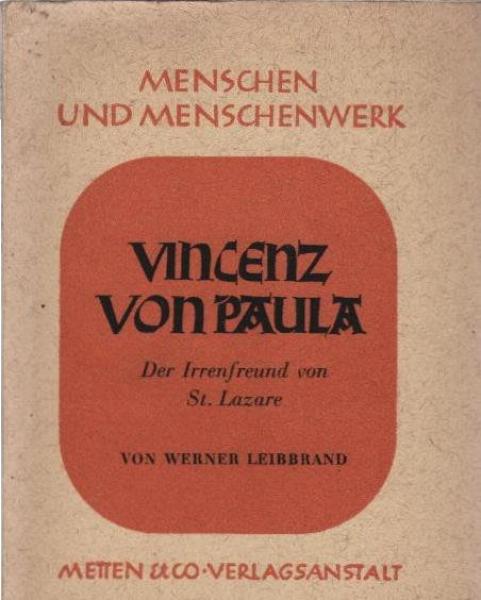 Vincenz von Paula : Der Seelenarzt von St. Lazare ; [Der Irrenfreund v. St. Lazare].