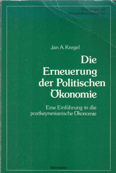 Die Erneuerung der politischen Ökonomie : e. Einf. in d. postkeynesian. Ökonomie.