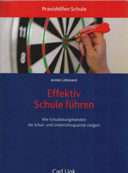 Effektiv Schule führen : wie Schulleitungshandeln die Schul- und Unterrichtsqualität steigert.