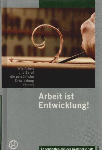 Arbeit ist Entwicklung! : wie Arbeit und Beruf die persönliche Entwicklung fördert.
