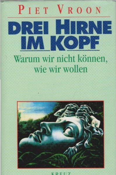 Drei Hirne im Kopf : warum wir nicht können, wie wir wollen.
