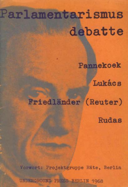 Parlamentarismus debatte : Pannekoek, Lukács, Friedländer (Reuter), Rudas.