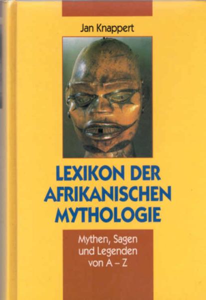 Lexikon der afrikanischen Mythologie : Mythen, Sagen und Legenden von A - Z.