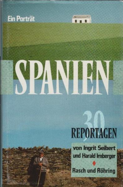 Spanien : ein Porträt ; 30 Reportagen von Ingrit Seibert und Harald Irnberger.
