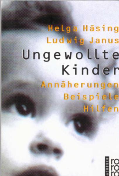 Ungewollte Kinder : Annäherungen, Beispiele, Hilfen.