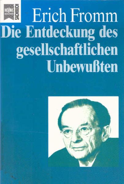 Fromm, Erich: Schriften aus dem Nachlass; Teil: Bd. 3.., Die Entdeckung des gesellschaftlichen Unbewussten : zur Neubestimmung der Psychoanalyse.
