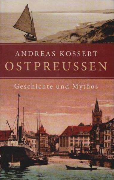 Ostpreußen : Geschichte und Mythos.
