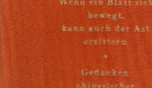 Wenn ein Blatt sich bewegt, kann auch der Ast erzittern : Gedanken chines. Weiser.
