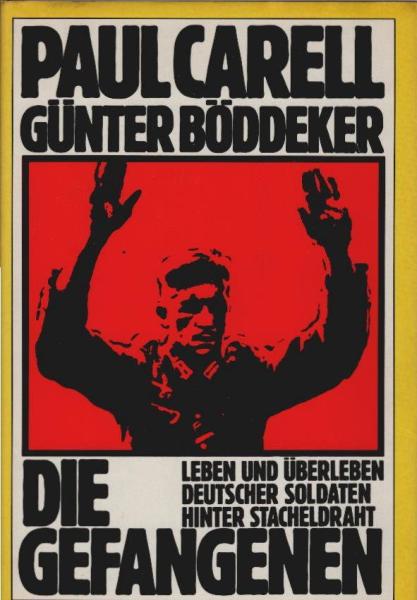 Die Gefangenen : Leben u. Überleben dt. Soldaten hinter Stacheldraht.