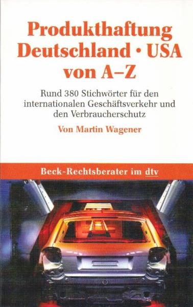 Produkthaftung Deutschland-USA von A - Z : rund 380 Stichwörter für den internationalen Geschäftsverkehr und den Verbraucherschutz.