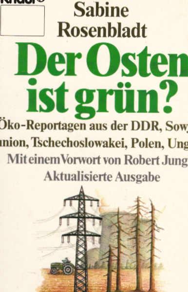 Der Osten ist grün? : Öko-Reportagen aus d. DDR, Sowjetunion, Tschechoslowakei, Polen, Ungarn.