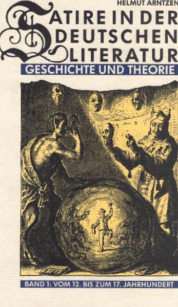 Arntzen, Helmut: Satire in der deutschen Literatur; Teil: Bd. 1., Vom 12. bis zum 17. Jahrhundert