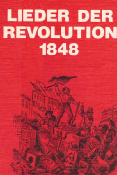 Lieder der Revolution 1848[achtzehnhundertachtundvierzig].