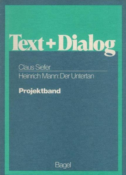 Text + [und] Dialog; Teil: Heinrich Mann, Der Untertan : Projektband.