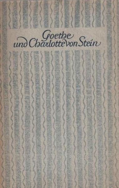 Goethe und Charlotte von Stein : Gnade u. Tragik ihrer Freundschaft.