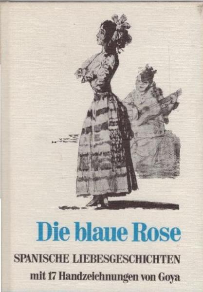 Die blaue Rose : Spanische Liebesgeschichten aus sieben Jahrhunderten.