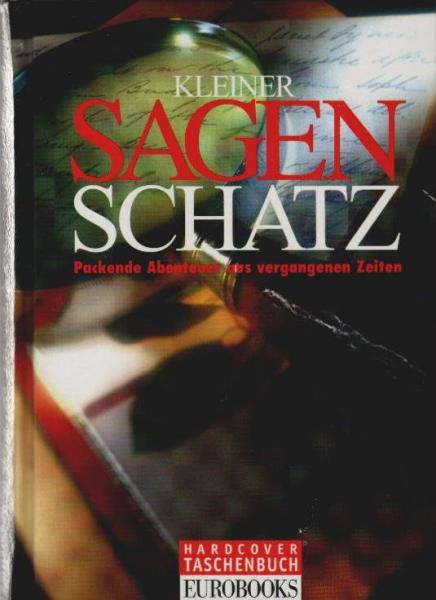 Kleiner Sagenschatz : Packende Abenteuer aus vergangenen Zeiten.
