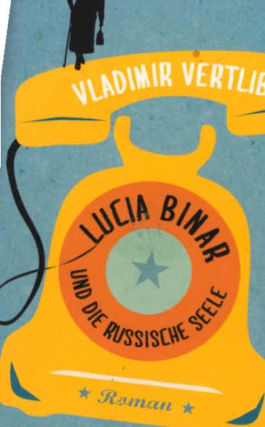 Lucia Binar und die russische Seele : Roman.