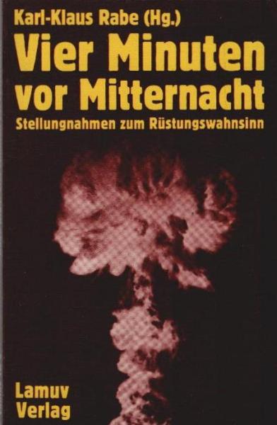 Vier Minuten vor Mitternacht : Stellungnahmen zum Rüstungswahnsinn.