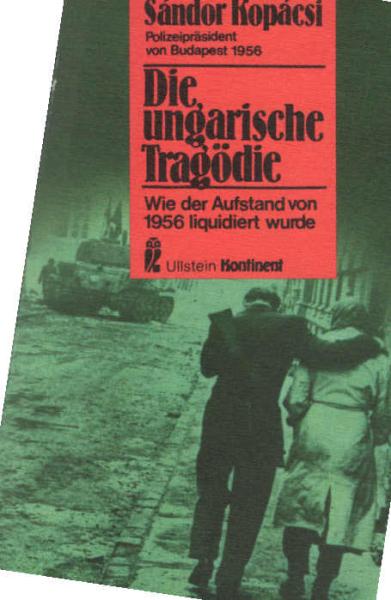 Die ungarische Tragödie : wie d. Aufstand von 1956 liquidiert wurde.