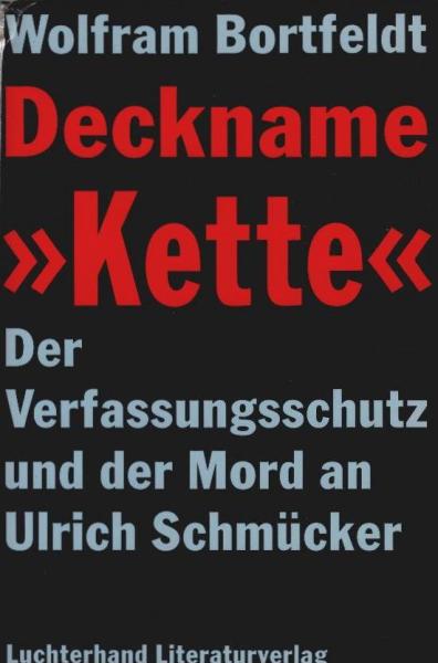 Deckname "Kette". Der Verfassungsschutz und der Mord an Ulrich Schmücker.
