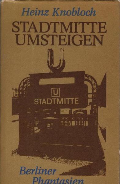 Stadtmitte umsteigen : Berliner Phantasien.