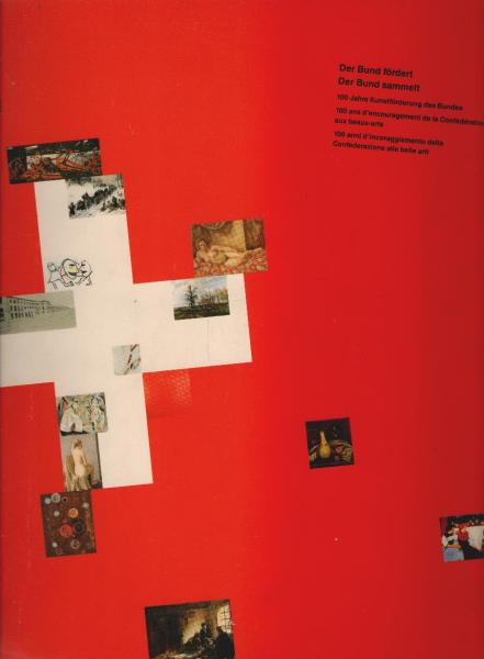 Der Bund fördert, der Bund sammelt : 100 Jahre Kunstförderung des Bundes ; Ausstellung im Aargauer Kunsthaus Aargau 1. Oktober bis 13. November 1988.