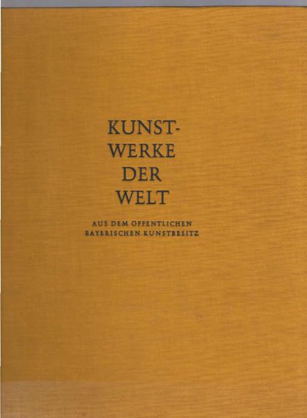Kunstwerke der Welt : Aus dem Öffentlichen Bayerischen Kunstbesitz. Dritter Bild- und Textband zur Sendereihe des Bayerischen Rundfunks.