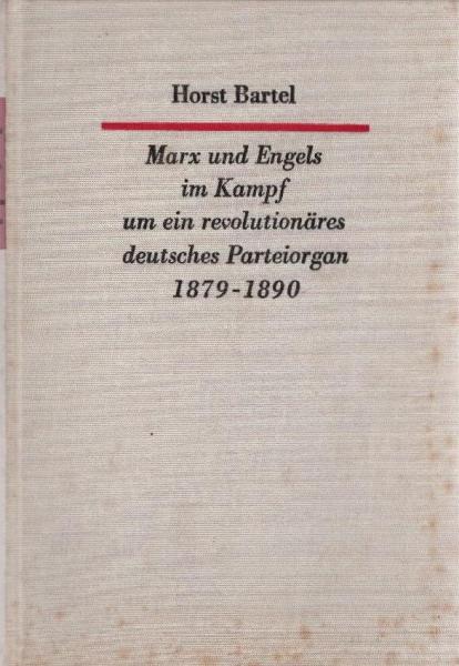 Marx und Engels im Kampf um ein revolutionäres deutsches Parteiorgan 1879 - 1890 : Zu einigen Problemen d. Hilfe von Karl Marx u. Friedrich Engels f.d. Kampf d. "Sozialdemokrat" gegen des Sozialistengesetz.