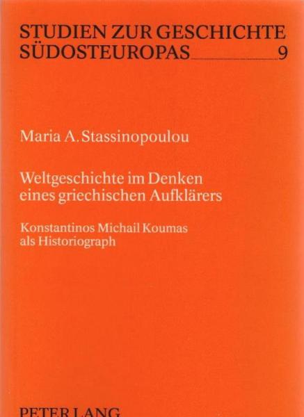 Weltgeschichte im Denken eines griechischen Aufklärers : Konstantinos Michail Koumas als Historiograph.