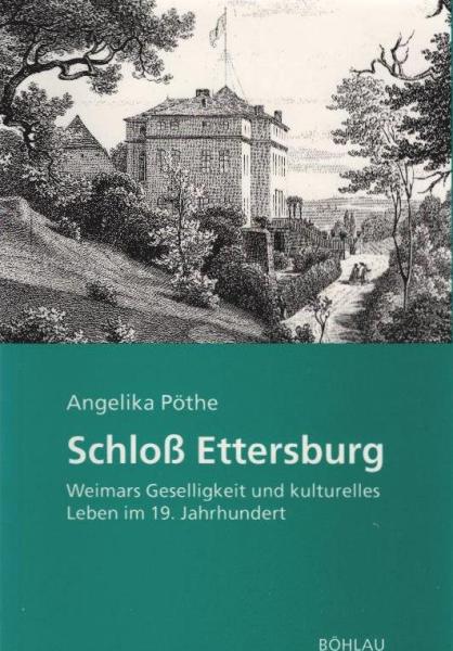Schloss Ettersburg : Weimars Geselligkeit und kulturelles Leben im 19. Jahrhundert.