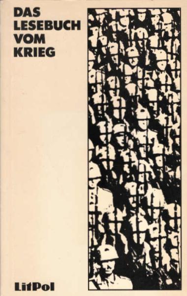 Das Lesebuch vom Krieg : Militarismus u. Antimilitarismus in Deutschland 1900 - 1945.
