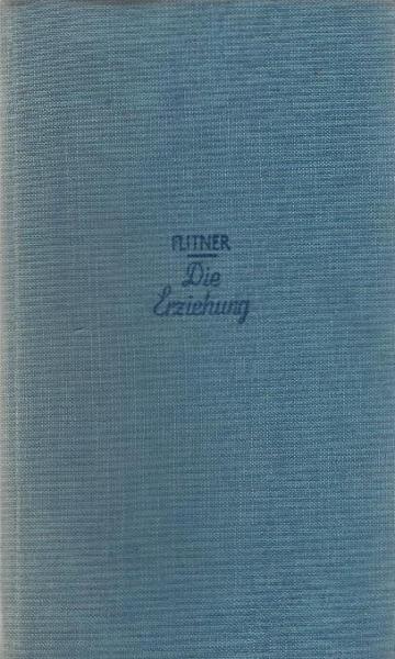 Die Erziehung : Pädagogen u. Philosophen über d. Erziehg u. ihre Probleme.