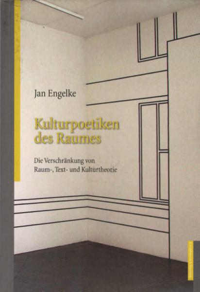 Kulturpoetiken des Raumes : die Verschränkung von Raum-, Text- und Kulturtheorie.